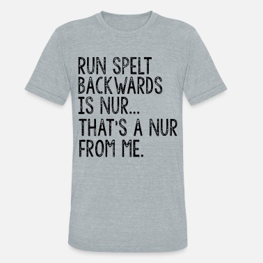 run-spelt-backwards-is-nur-thats-a-nur-from-me-off-unisex-tri-blend-t-shirt.jpg
